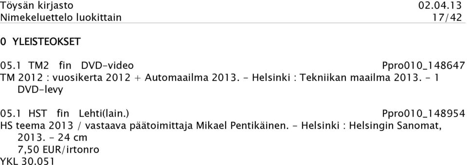 - Helsinki : Tekniikan maailma 2013. - 1 DVD-levy 05.1 HST fin Lehti(lain.