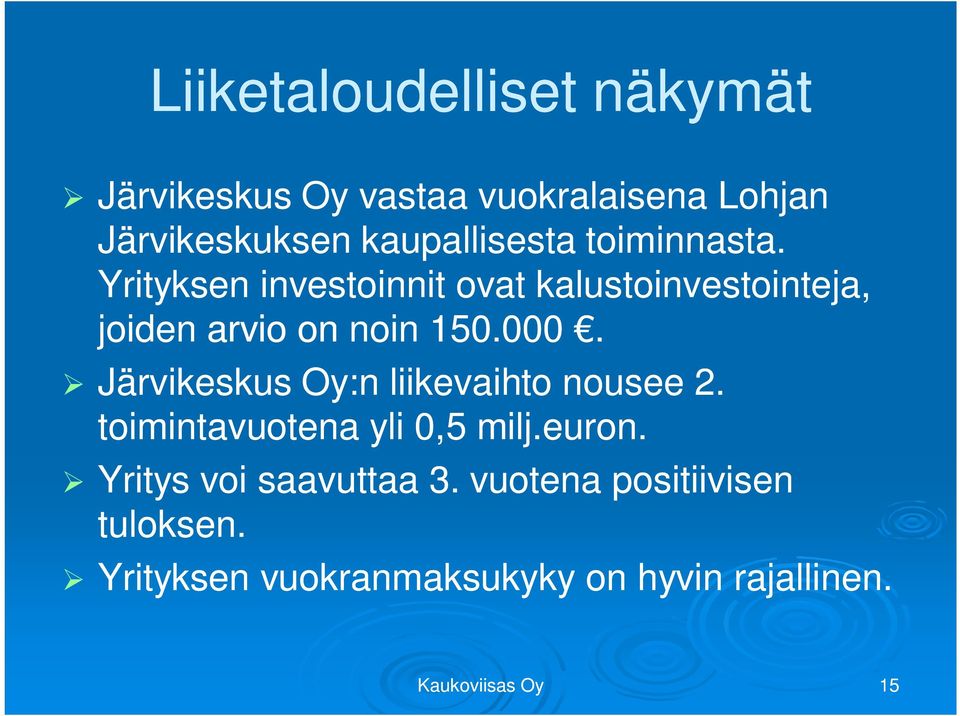 Yrityksen investoinnit ovat kalustoinvestointeja, joiden arvio on noin 150.000.