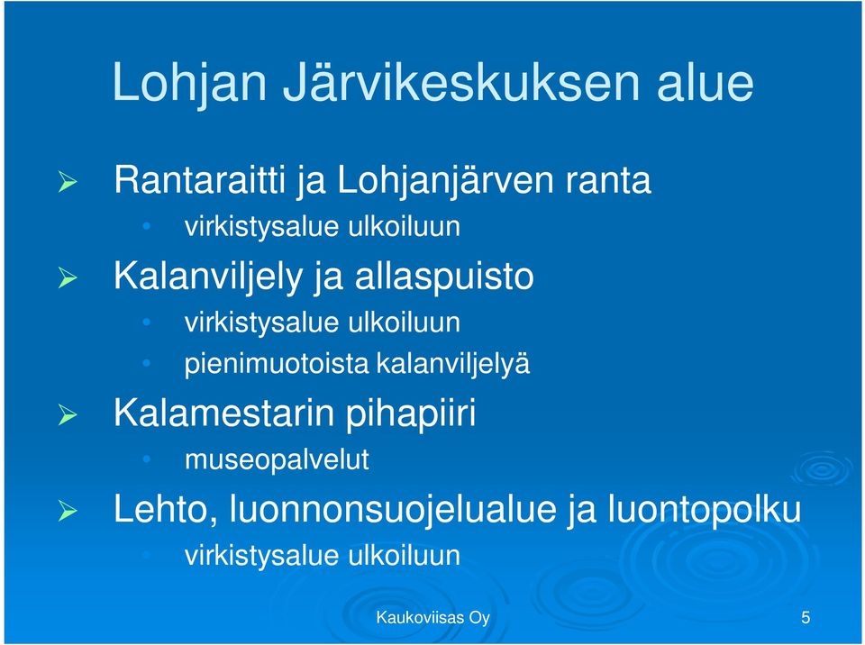 ulkoiluun pienimuotoista kalanviljelyä Kalamestarin pihapiiri