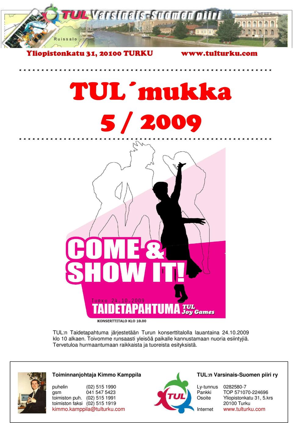 * * * * * * * * * * * * * * * * * * * * * * * * * * TUL:n Taidetapahtuma järjestetään Turun konserttitalolla lauantaina 24.10.2009 klo 10 alkaen.