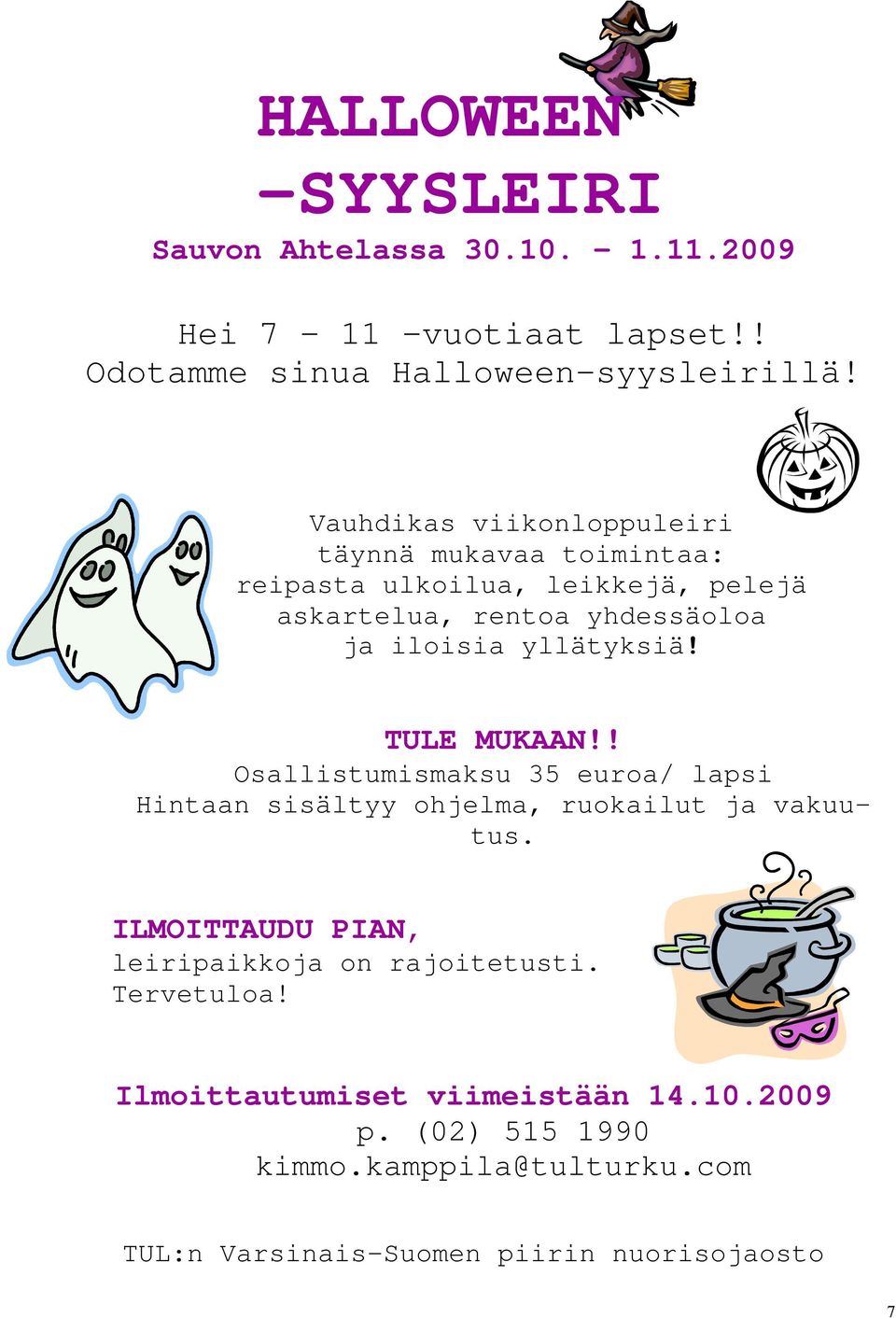 yllätyksiä! TULE MUKAAN!! Osallistumismaksu 35 euroa/ lapsi Hintaan sisältyy ohjelma, ruokailut ja vakuutus.