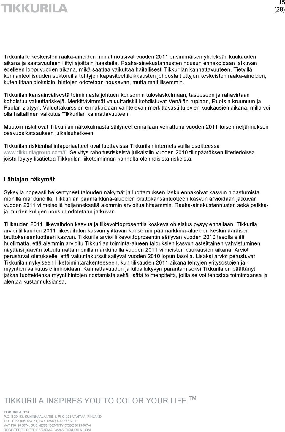 Tietyillä kemianteollisuuden sektoreilla tehtyjen kapasiteettileikkausten johdosta tiettyjen keskeisten raaka-aineiden, kuten titaanidioksidin, hintojen odotetaan nousevan, mutta maltillisemmin.
