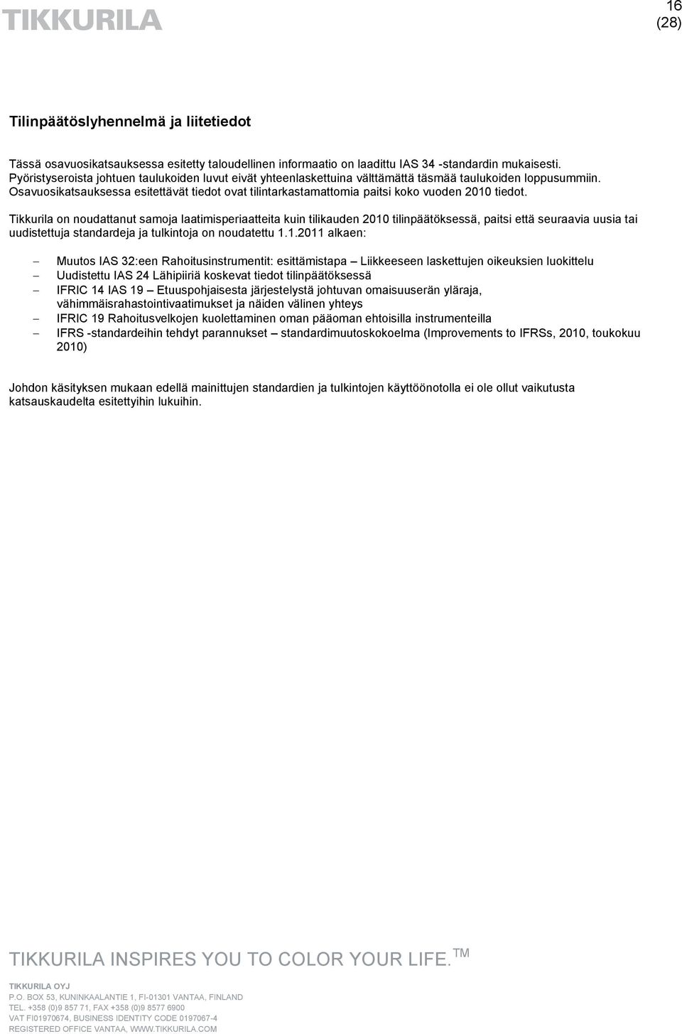 Osavuosikatsauksessa esitettävät tiedot ovat tilintarkastamattomia paitsi koko vuoden 2010 tiedot.