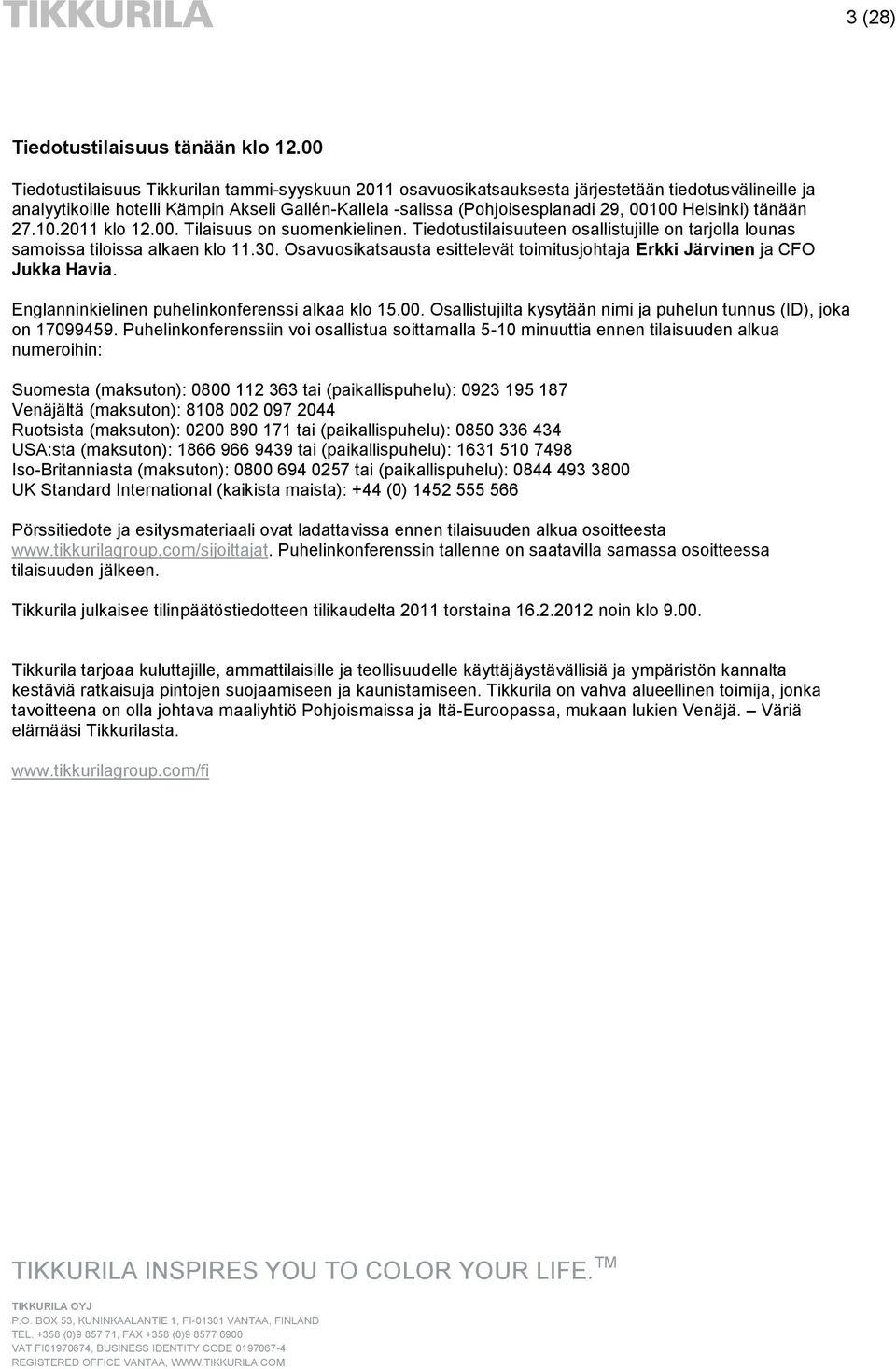 Helsinki) tänään 27.10.2011 klo 12.00. Tilaisuus on suomenkielinen. Tiedotustilaisuuteen osallistujille on tarjolla lounas samoissa tiloissa alkaen klo 11.30.