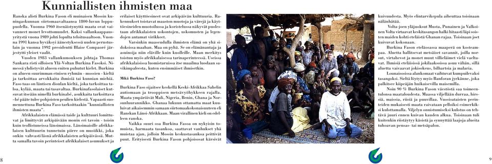 Vuonna 1991 kansa hyväksyi äänestyksessä uuden perustuslain ja vuonna 1992 presidentti Blaise Compaoré järjestytti yleiset vaalit.