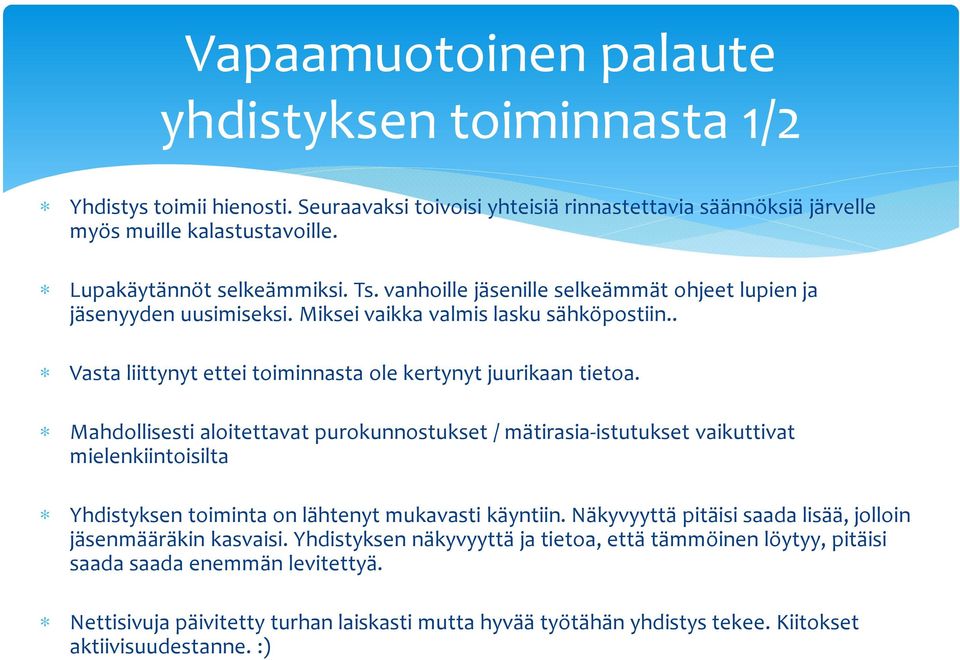 Mahdollisesti aloitettavat purokunnostukset / mätirasia-istutukset vaikuttivat mielenkiintoisilta Yhdistyksen toiminta on lähtenyt mukavasti käyntiin.