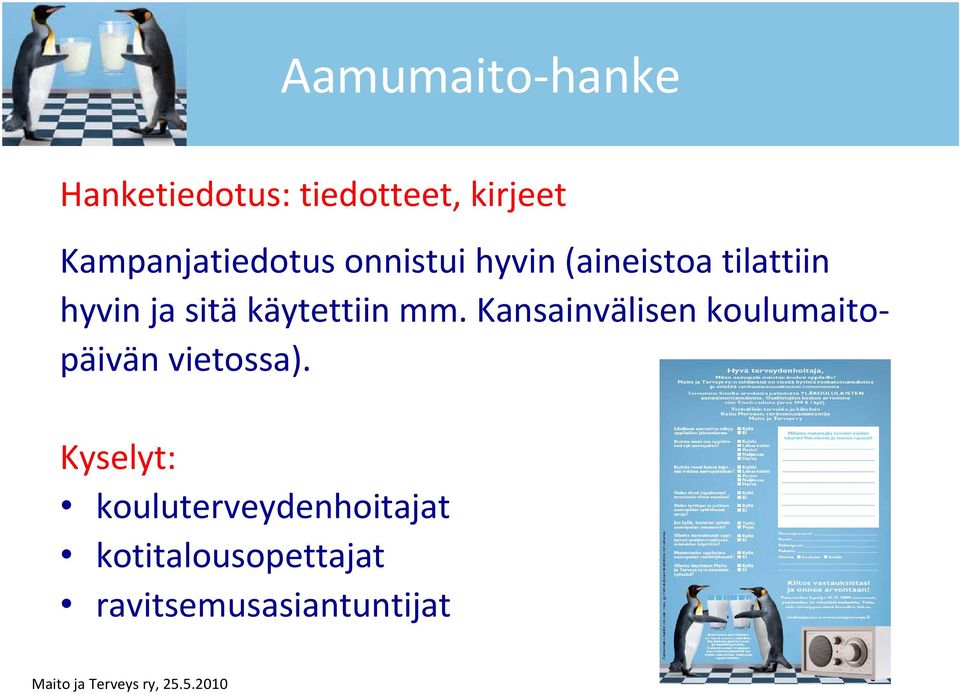 sitä käytettiin mm. Kansainvälisen koulumaitopäivän vietossa).