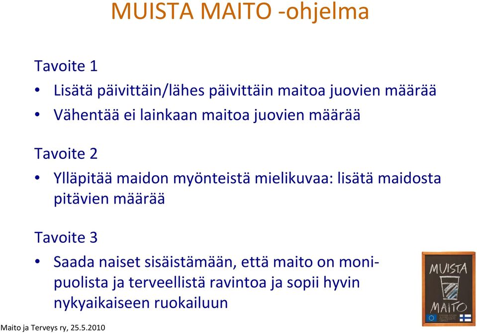myönteistä mielikuvaa: lisätä maidosta pitävien määrää Tavoite 3 Saada naiset