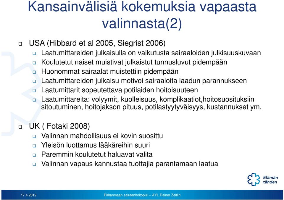 sopeutettava potilaiden hoitoisuuteen Laatumittareita: volyymit, kuolleisuus, komplikaatiot,hoitosuosituksiin sitoutuminen, hoitojakson pituus, potilastyytyväisyys, kustannukset