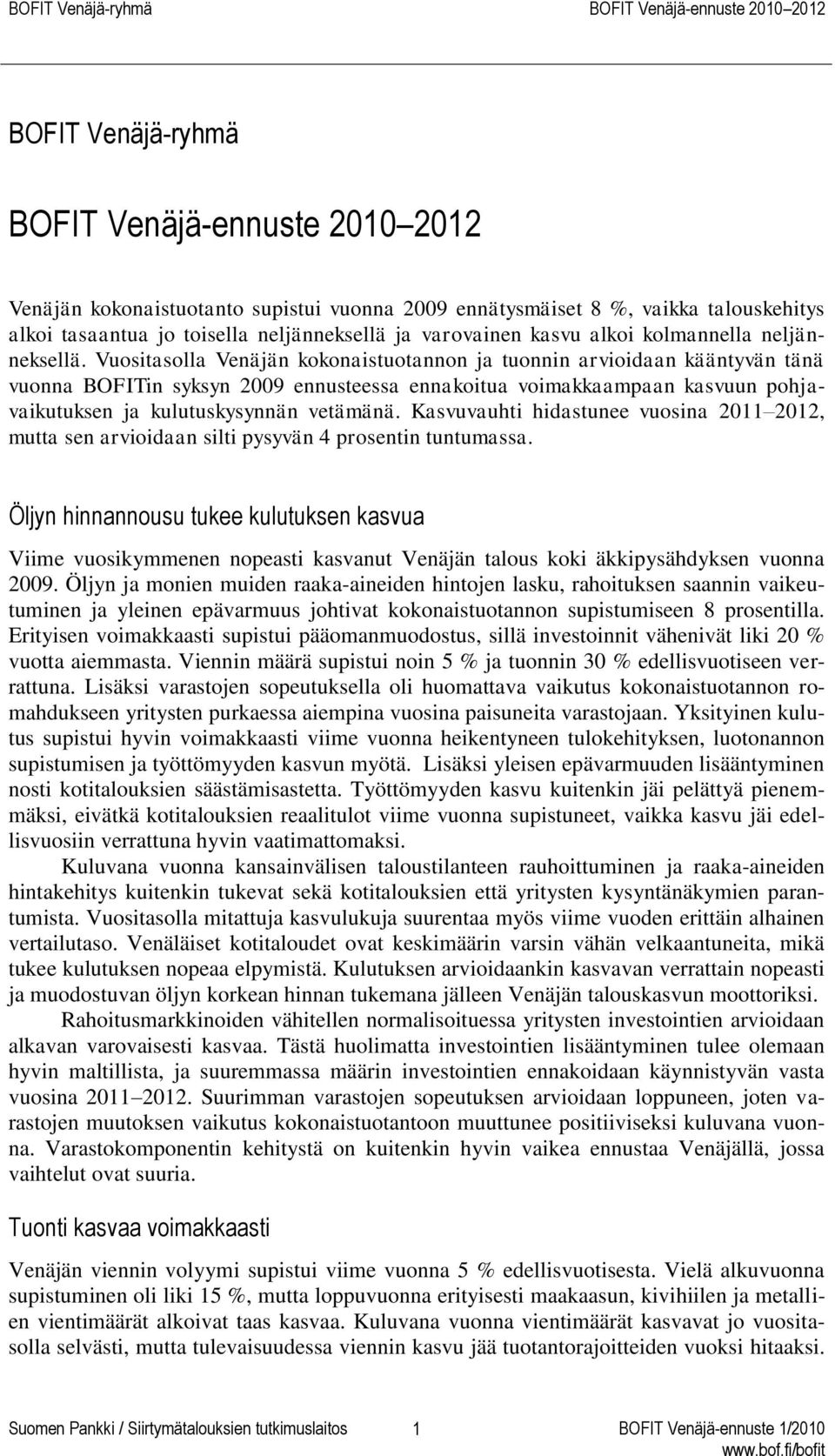 Kasvuvauhti hidastunee vuosina 2011 2012, mutta sen arvioidaan silti pysyvän 4 prosentin tuntumassa.