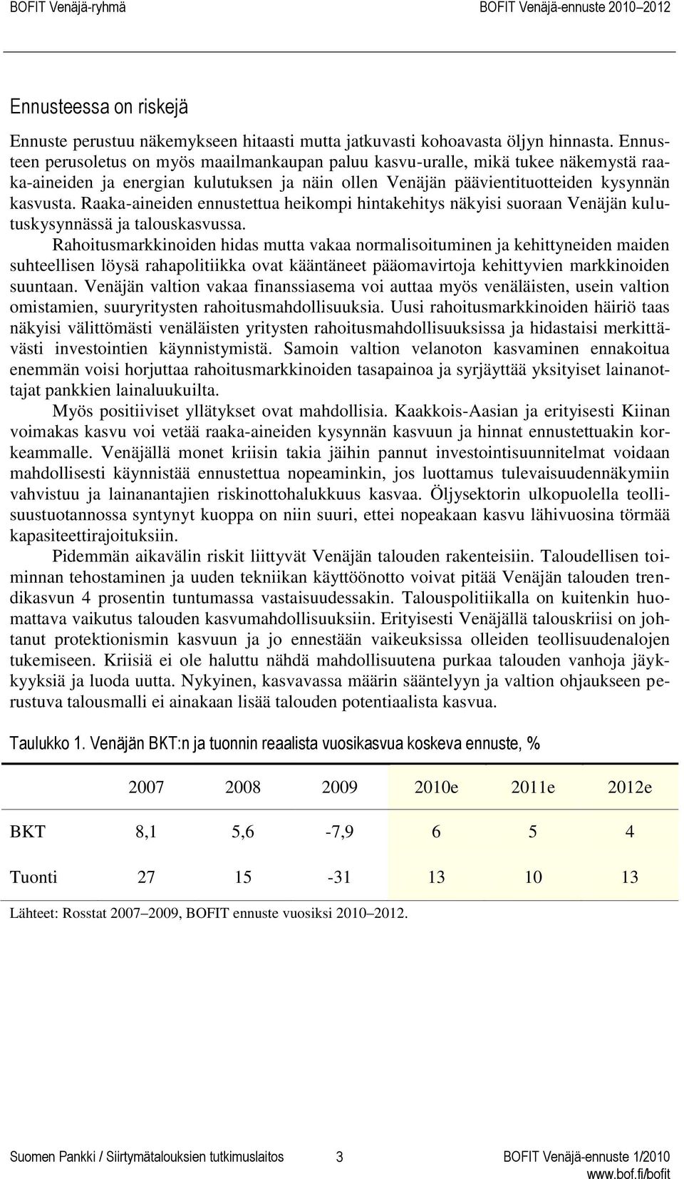 Raaka-aineiden ennustettua heikompi hintakehitys näkyisi suoraan Venäjän kulutuskysynnässä ja talouskasvussa.