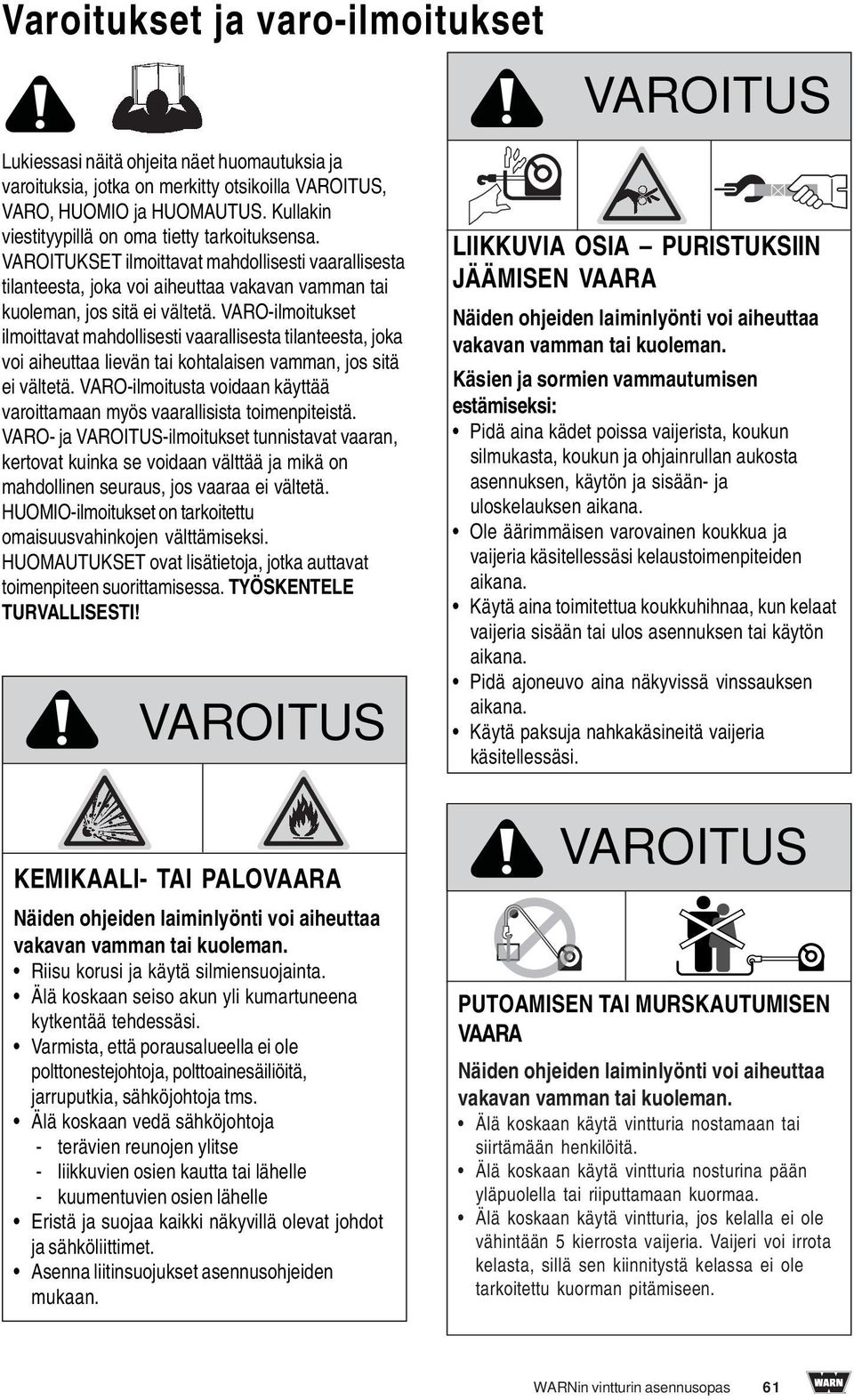 VARO-ilmoitukset ilmoittavat mahdollisesti vaarallisesta tilanteesta, joka voi aiheuttaa lievän tai kohtalaisen vamman, jos sitä ei vältetä.