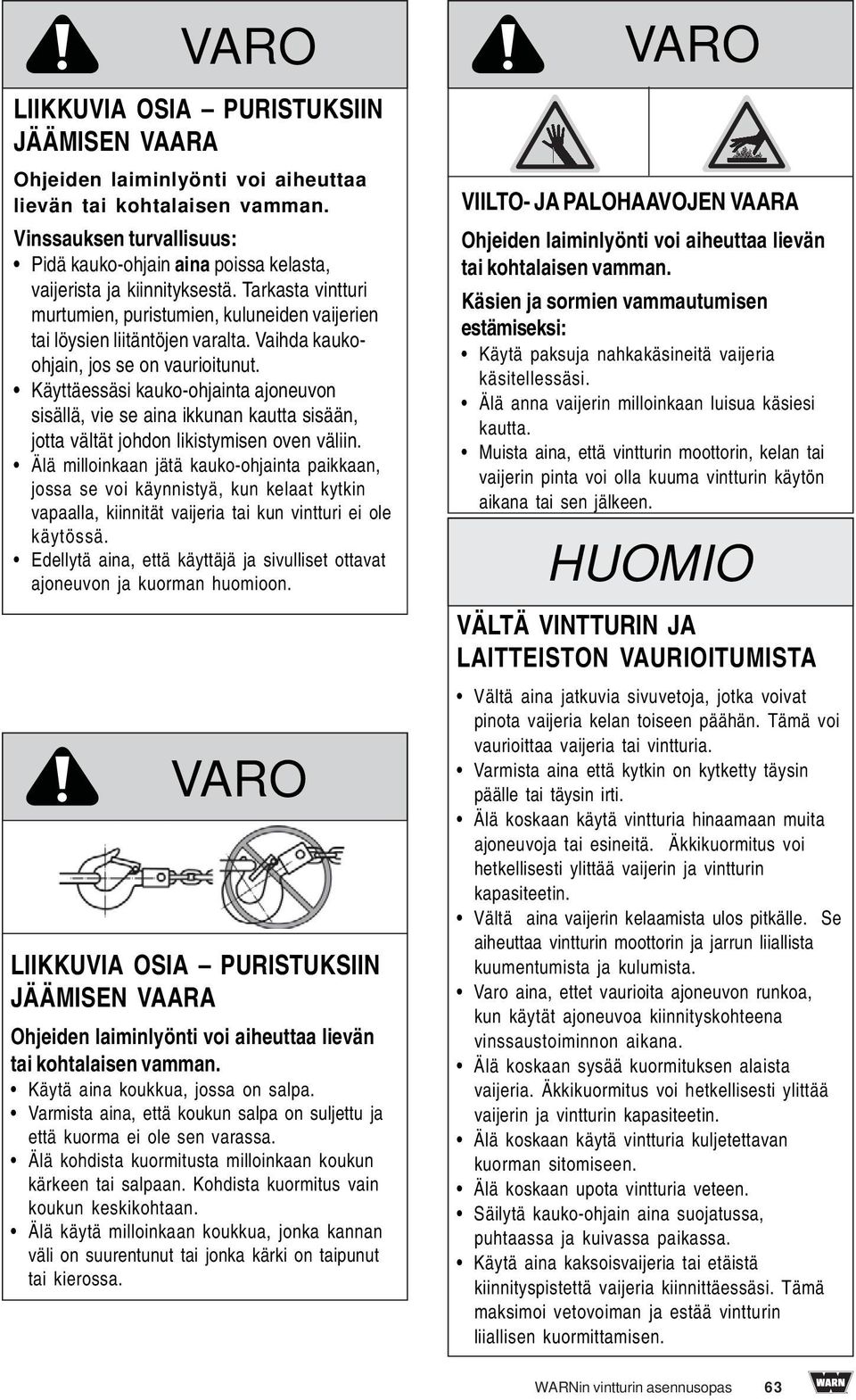 Vaihda kaukoohjain, jos se on vaurioitunut. Käyttäessäsi kauko-ohjainta ajoneuvon sisällä, vie se aina ikkunan kautta sisään, jotta vältät johdon likistymisen oven väliin.