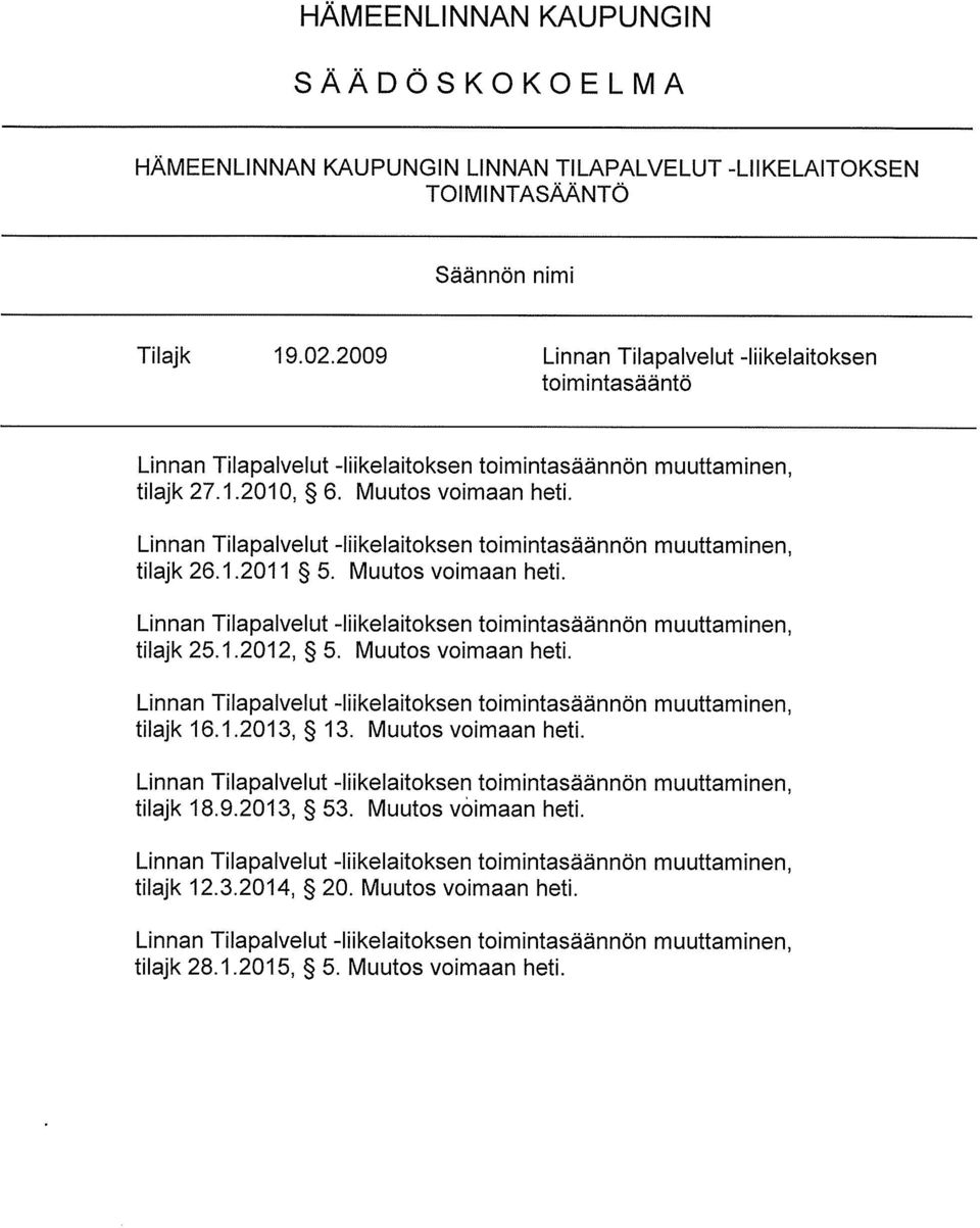 tilajk 26.1.2011 5. Muutos voimaan heti. tilajk 25.1.2012, 5. Muutos voimaan heti. tilajk 16.1.2013, 13.