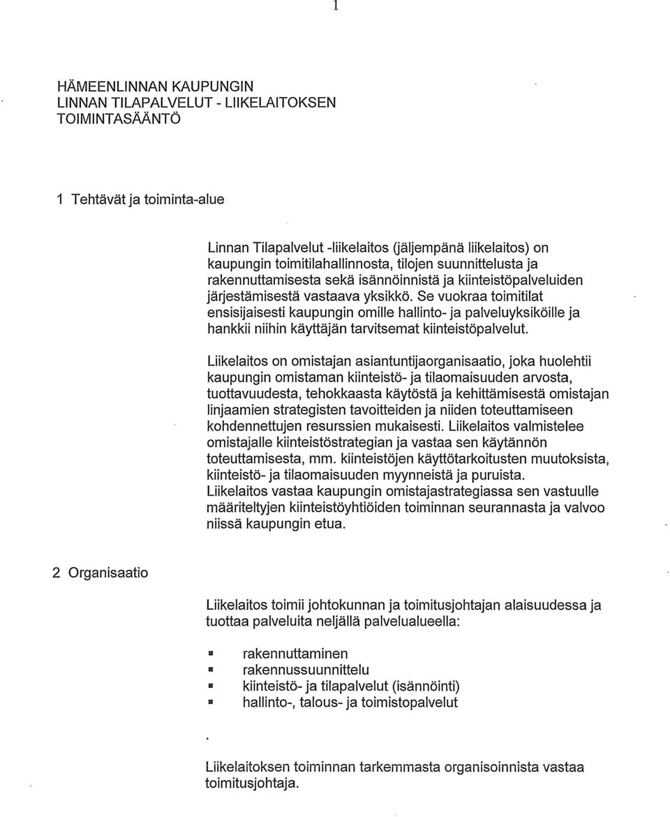 Se vuokraa toimitilat ensisijaisesti kaupungin omille hallinto- ja palveluyksiköille ja hankkii niihin käyttäjän tarvitsemat kiinteistöpalvelut.