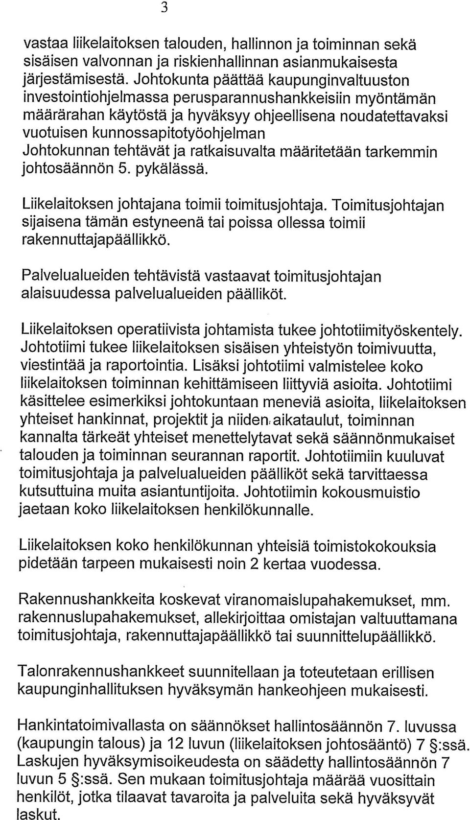 Johtokunnan tehtävät ja ratkaisuvalta määritetään tarkemmin johtosäännön 5. pykälässä. Liikelaitoksen johtajana toimii toimitusjohtaja.