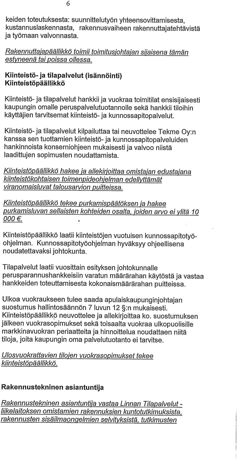 Kiinteistö- ja tilapalvelut (isännöinti) Kiinteistöpäälilkkö Kiinteistö- ja tilapaivelut hankkii ja vuokraa toimitilat ensisijaisesti kaupungin omalle peruspalvelutuotannolle sekä hankkii tiloihin
