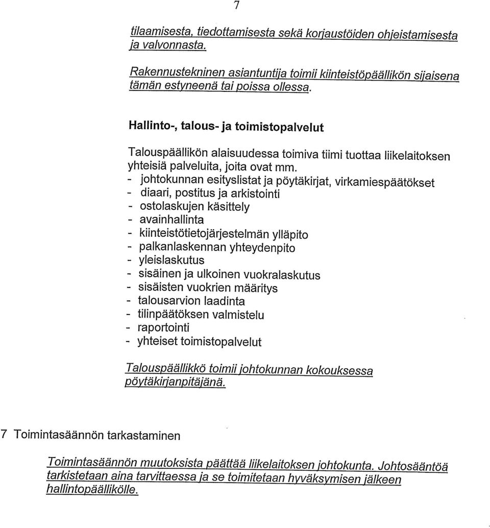 - johtokunnan esityslistat ja pöytäkirjat, virkamiespäätökset - diaari, postitus ja arkistointi - ostolaskujen käsittely - avainhallinta - kiinteistötietojärjestelmän ylläpito - palkanlaskennan