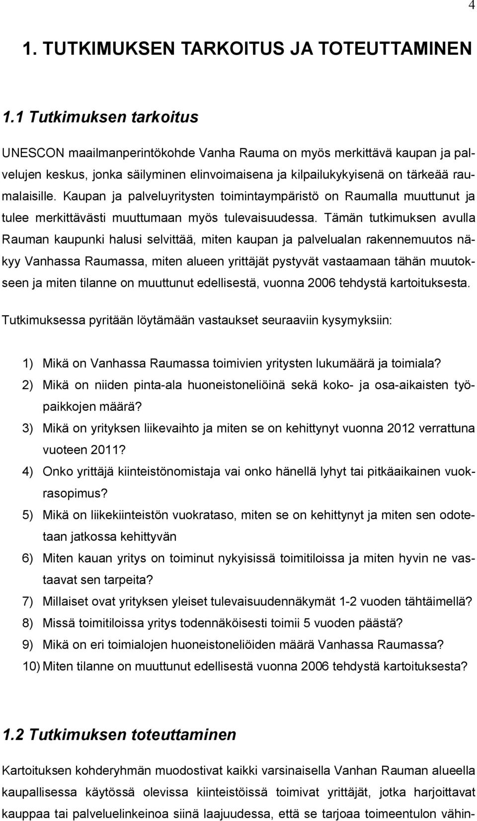 Kaupan ja palveluyritysten toimintaympäristö on Raumalla muuttunut ja tulee merkittävästi muuttumaan myös tulevaisuudessa.