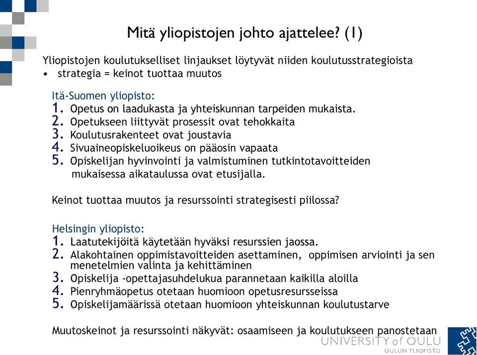 Opiskelijan hyvinvointi ja valmistuminen tutkintotavoitteiden mukaisessa aikataulussa ovat etusijalla. Keinot tuottaa muutos ja resurssointi strategisesti piilossa? Helsingin yliopisto: 1.