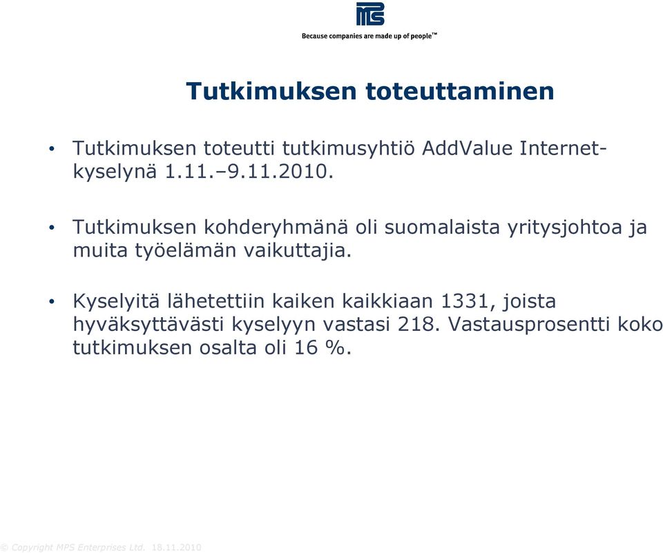 Tutkimuksen kohderyhmänä oli suomalaista yritysjohtoa ja muita työelämän