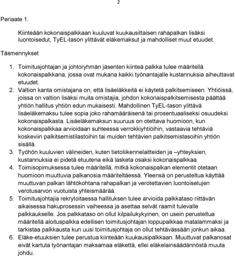 Yhtiöissä, joissa on valtion lisäksi muita omistajia, johdon kokonaispalkitsemisesta päättää yhtiön hallitus yhtiön edun mukaisesti.