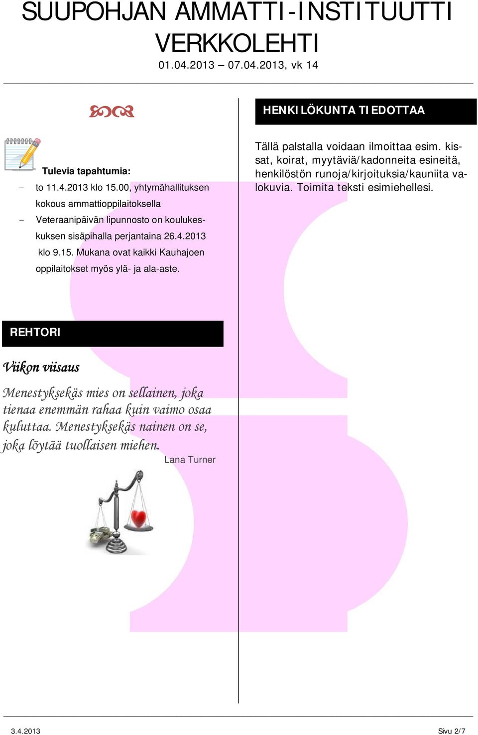 Mukana ovat kaikki Kauhajoen oppilaitokset myös ylä- ja ala-aste. Tällä palstalla voidaan ilmoittaa esim.