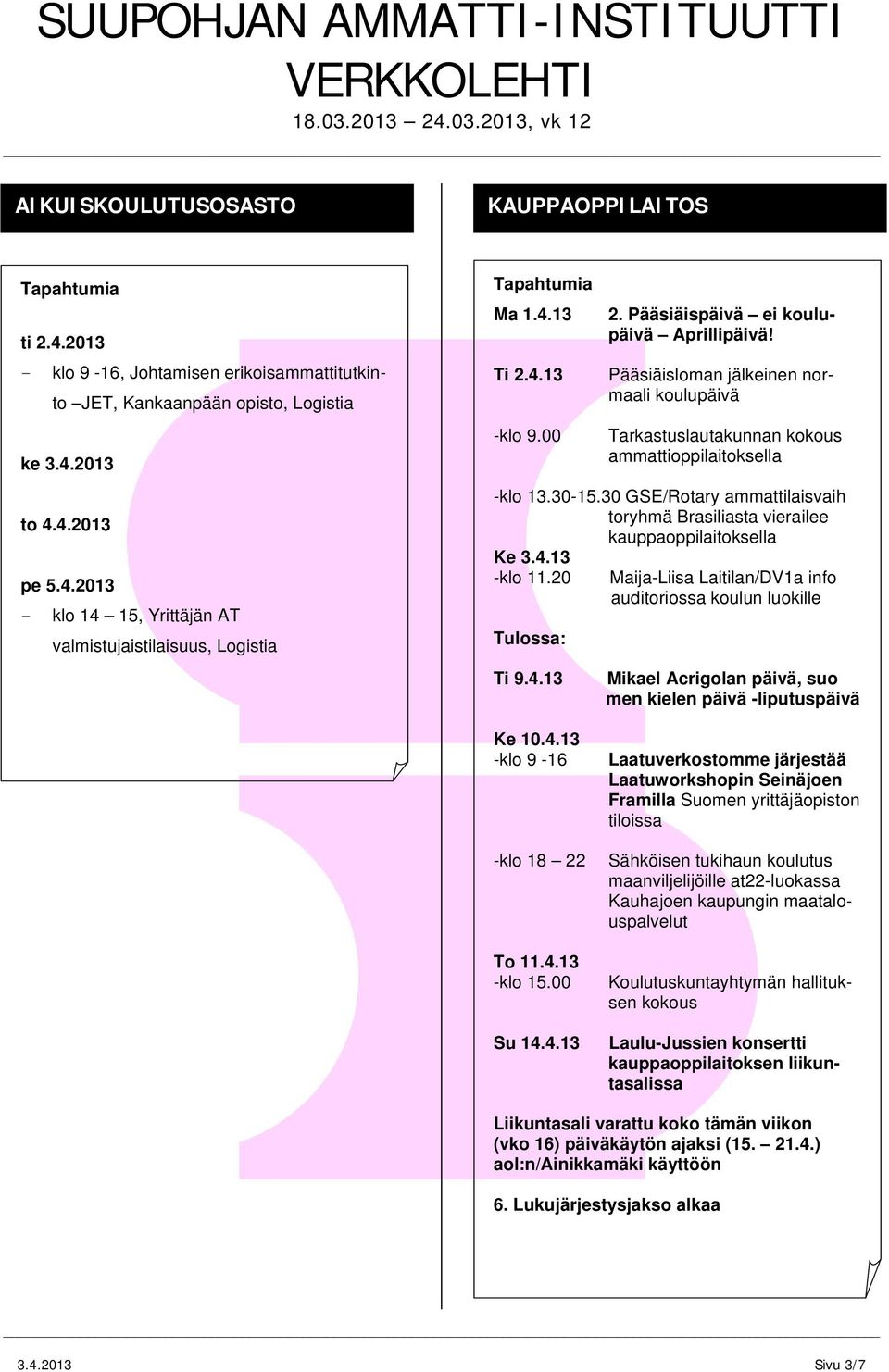 30 GSE/Rotary ammattilaisvaih toryhmä Brasiliasta vierailee kauppaoppilaitoksella Ke 3.4.