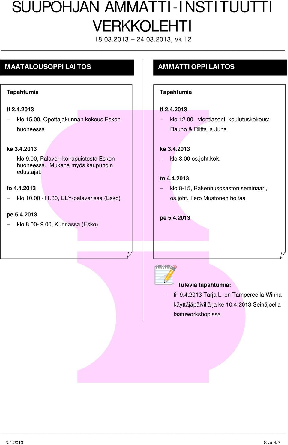 00-11.30, ELY-palaverissa (Esko) - klo 8.00 os.joht.kok. - klo 8-15, Rakennusosaston seminaari, os.joht. Tero Mustonen hoitaa - klo 8.00-9.