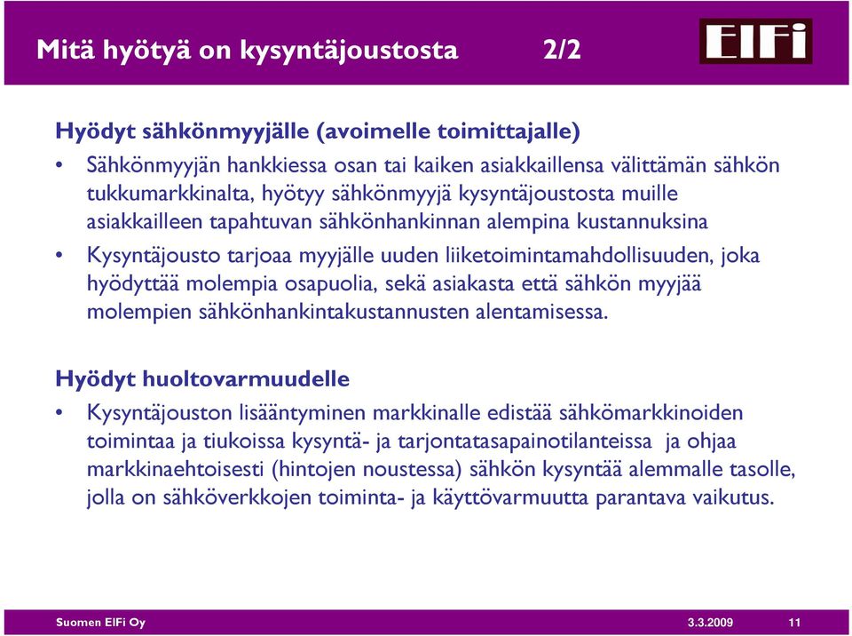 asiakasta että sähkön myyjää molempien sähkönhankintakustannusten alentamisessa.