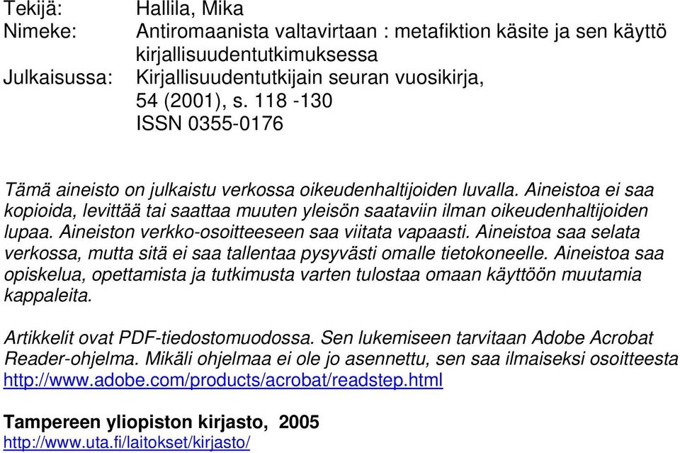 Aineiston verkko-osoitteeseen saa viitata vapaasti. Aineistoa saa selata verkossa, mutta sitä ei saa tallentaa pysyvästi omalle tietokoneelle.