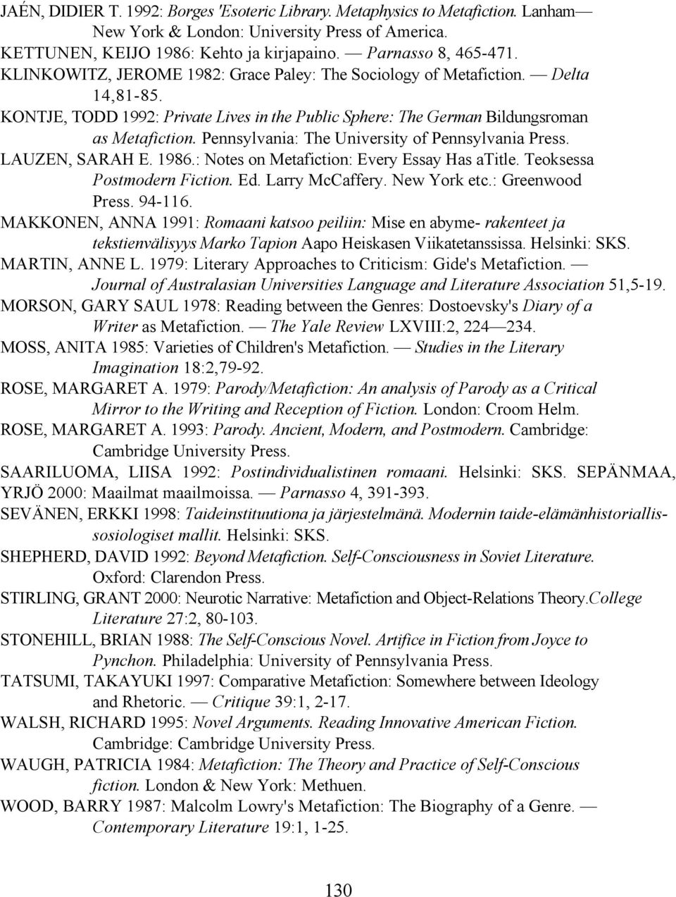 Pennsylvania: The University of Pennsylvania Press. LAUZEN, SARAH E. 1986.: Notes on Metafiction: Every Essay Has atitle. Teoksessa Postmodern Fiction. Ed. Larry McCaffery. New York etc.