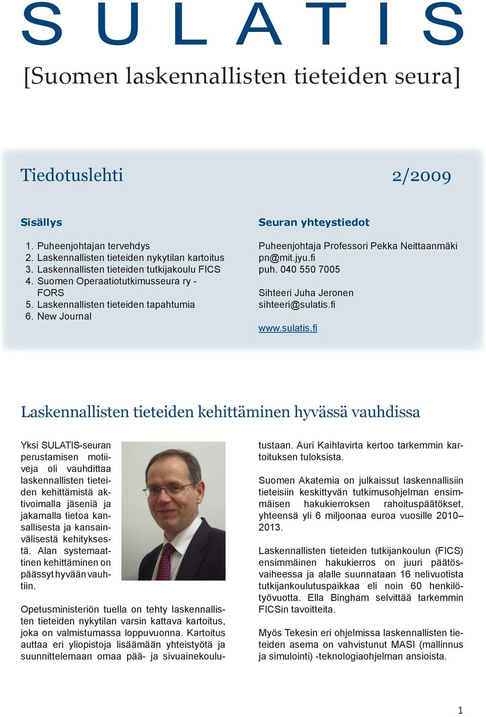 New Journal Seuran yhteystiedot Puheenjohtaja Professori Pekka Neittaanmäki pn@mit.jyu.fi puh. 040 550 7005 Sihteeri Juha Jeronen sihteeri@sulatis.