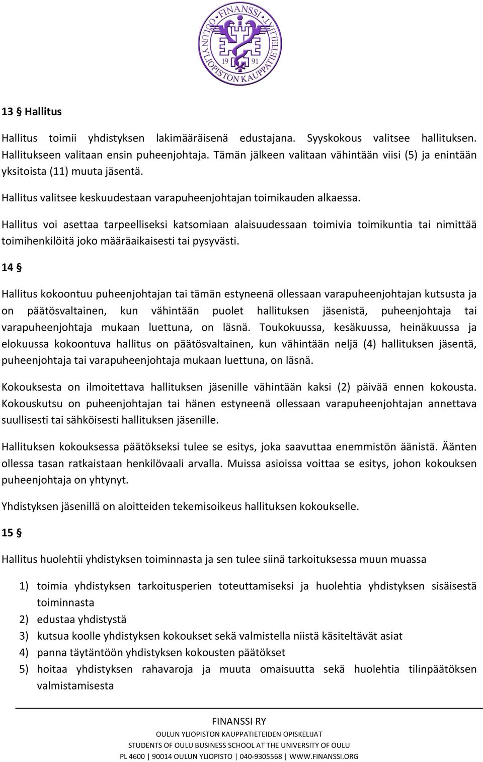 Hallitus voi asettaa tarpeelliseksi katsomiaan alaisuudessaan toimivia toimikuntia tai nimittää toimihenkilöitä joko määräaikaisesti tai pysyvästi.