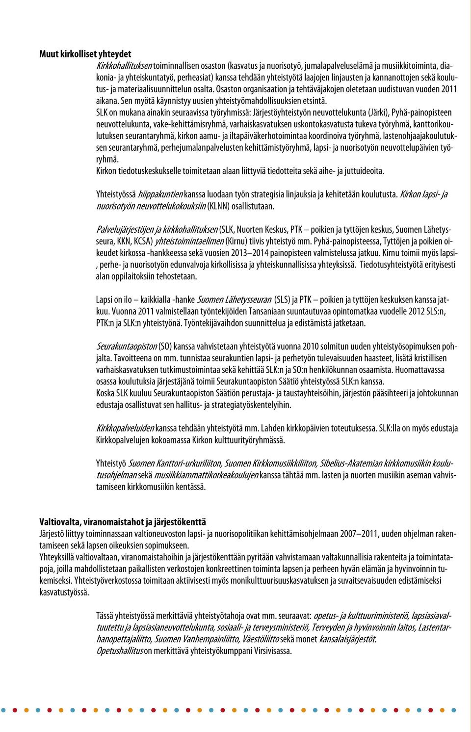 Sen myötä käynnistyy uusien yhteistyömahdollisuuksien etsintä.