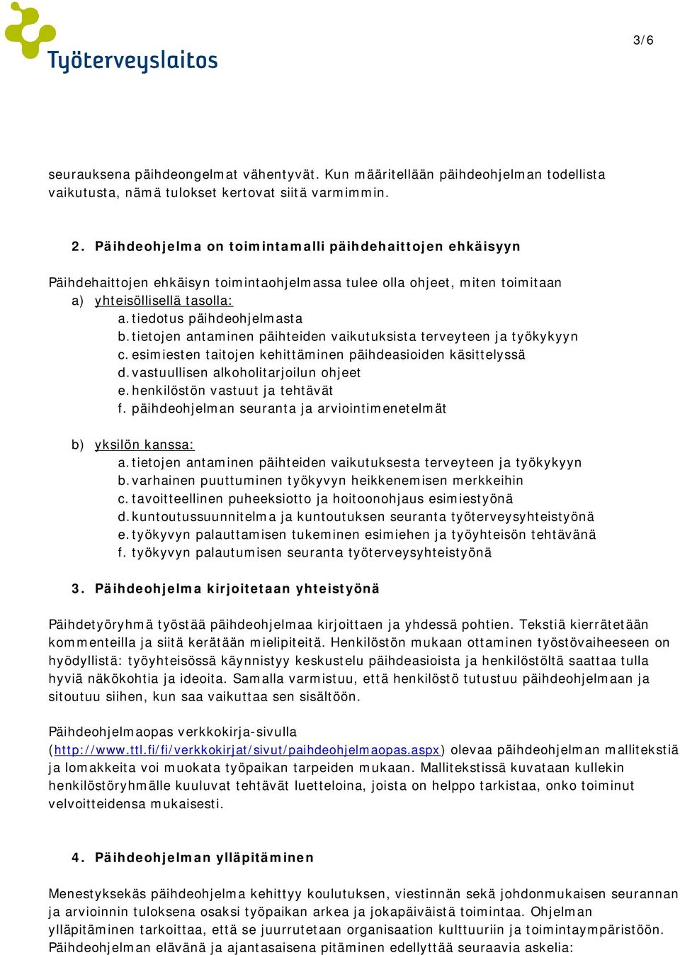 tietojen antaminen päihteiden vaikutuksista terveyteen ja työkykyyn c. esimiesten taitojen kehittäminen päihdeasioiden käsittelyssä d. vastuullisen alkoholitarjoilun ohjeet e.