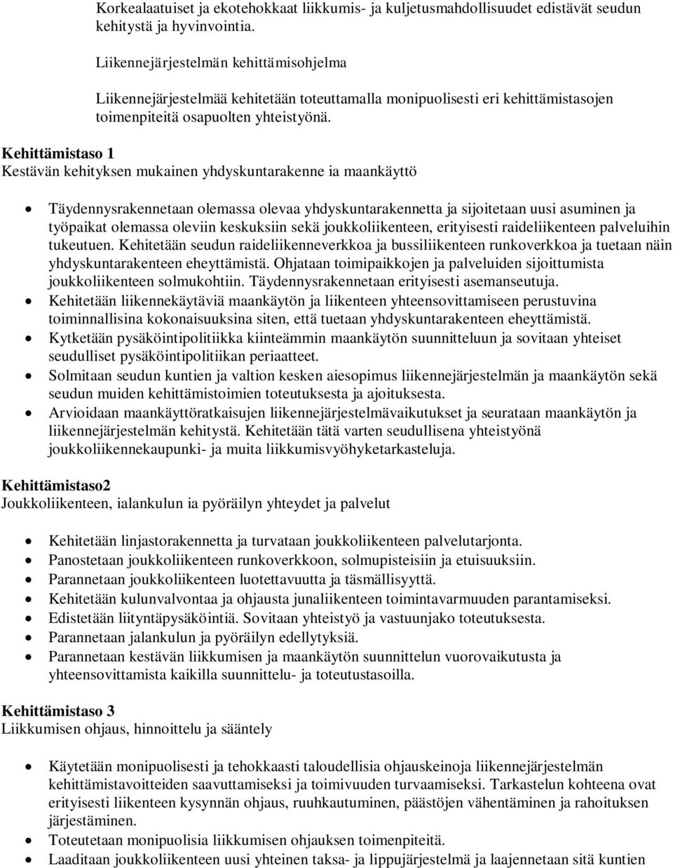 Kehittämistaso 1 Kestävän kehityksen mukainen yhdyskuntarakenne ia maankäyttö Täydennysrakennetaan olemassa olevaa yhdyskuntarakennetta ja sijoitetaan uusi asuminen ja työpaikat olemassa oleviin