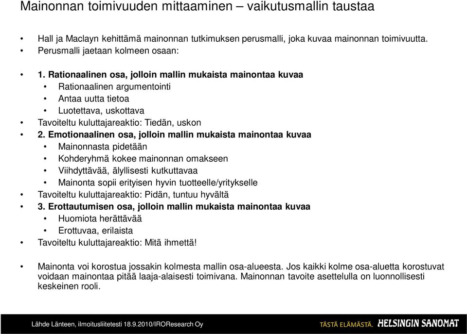 Emotionaalinen osa, jolloin mallin mukaista mainontaa kuvaa Mainonnasta pidetään Kohderyhmä kokee mainonnan omakseen Viihdyttävää, älyllisesti kutkuttavaa Mainonta sopii erityisen hyvin