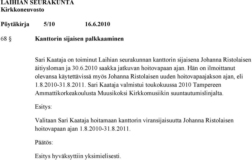 Sari Kaataja valmistui toukokuussa 2010 Tampereen Ammattikorkeakoulusta Muusikoksi Kirkkomusiikin suuntautumislinjalta.