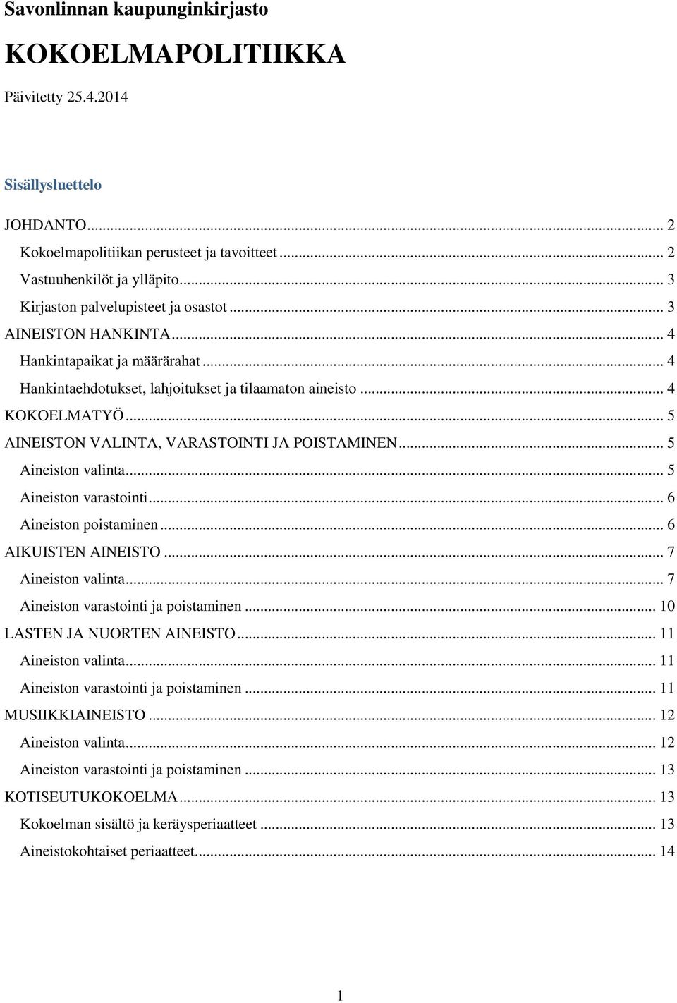 .. 5 AINEISTON VALINTA, VARASTOINTI JA POISTAMINEN... 5 Aineistn valinta... 5 Aineistn varastinti... 6 Aineistn pistaminen... 6 AIKUISTEN AINEISTO... 7 Aineistn valinta.