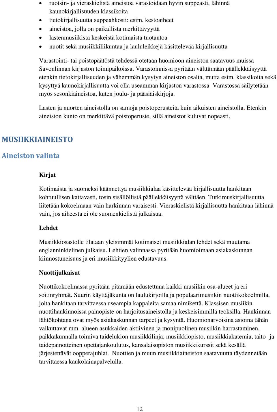 pistpäätöstä tehdessä tetaan humin aineistn saatavuus muissa Savnlinnan kirjastn timipaikissa.