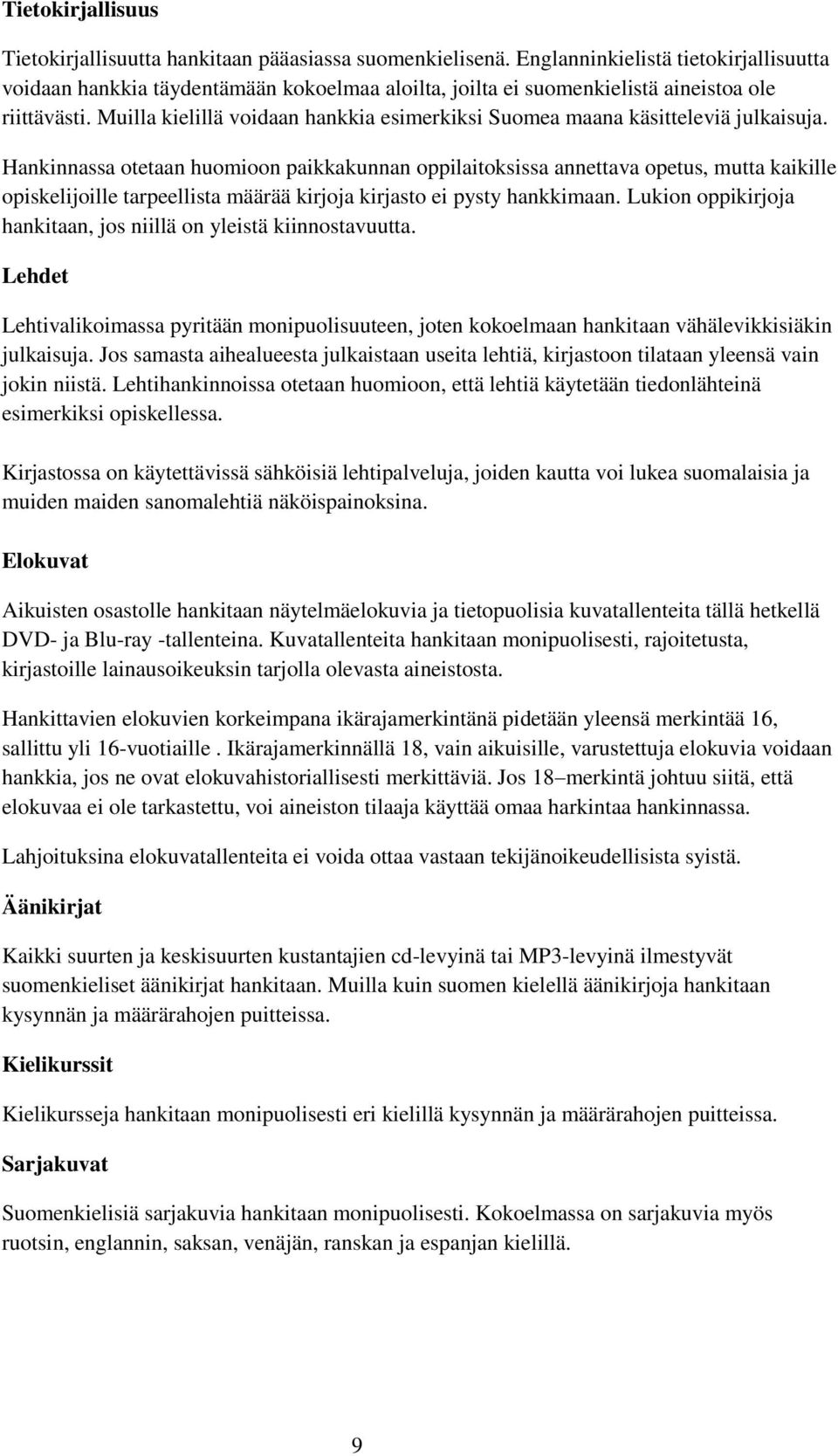 Muilla kielillä vidaan hankkia esimerkiksi Sumea maana käsitteleviä julkaisuja.