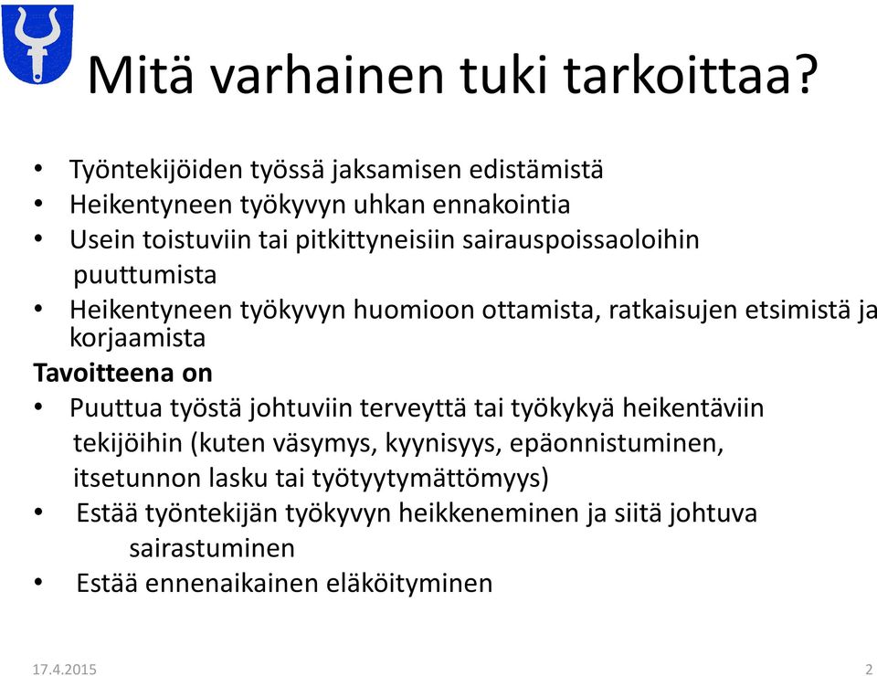 sairauspoissaoloihin puuttumista Heikentyneen työkyvyn huomioon ottamista, ratkaisujen etsimistä ja korjaamista Tavoitteena on Puuttua