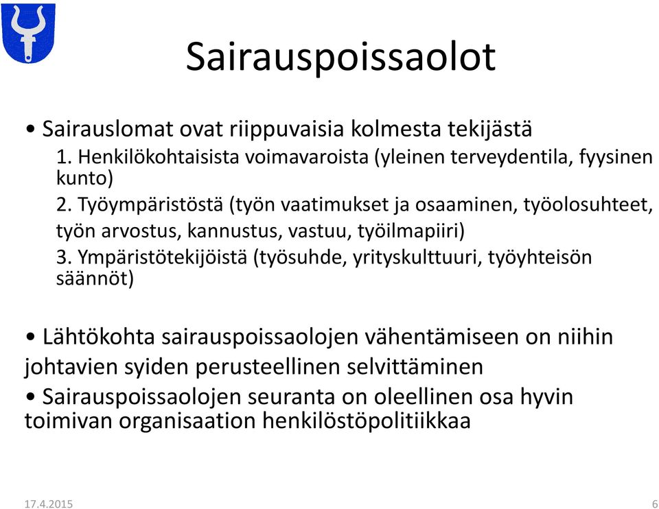 Työympäristöstä (työn vaatimukset ja osaaminen, työolosuhteet, työn arvostus, kannustus, vastuu, työilmapiiri) 3.