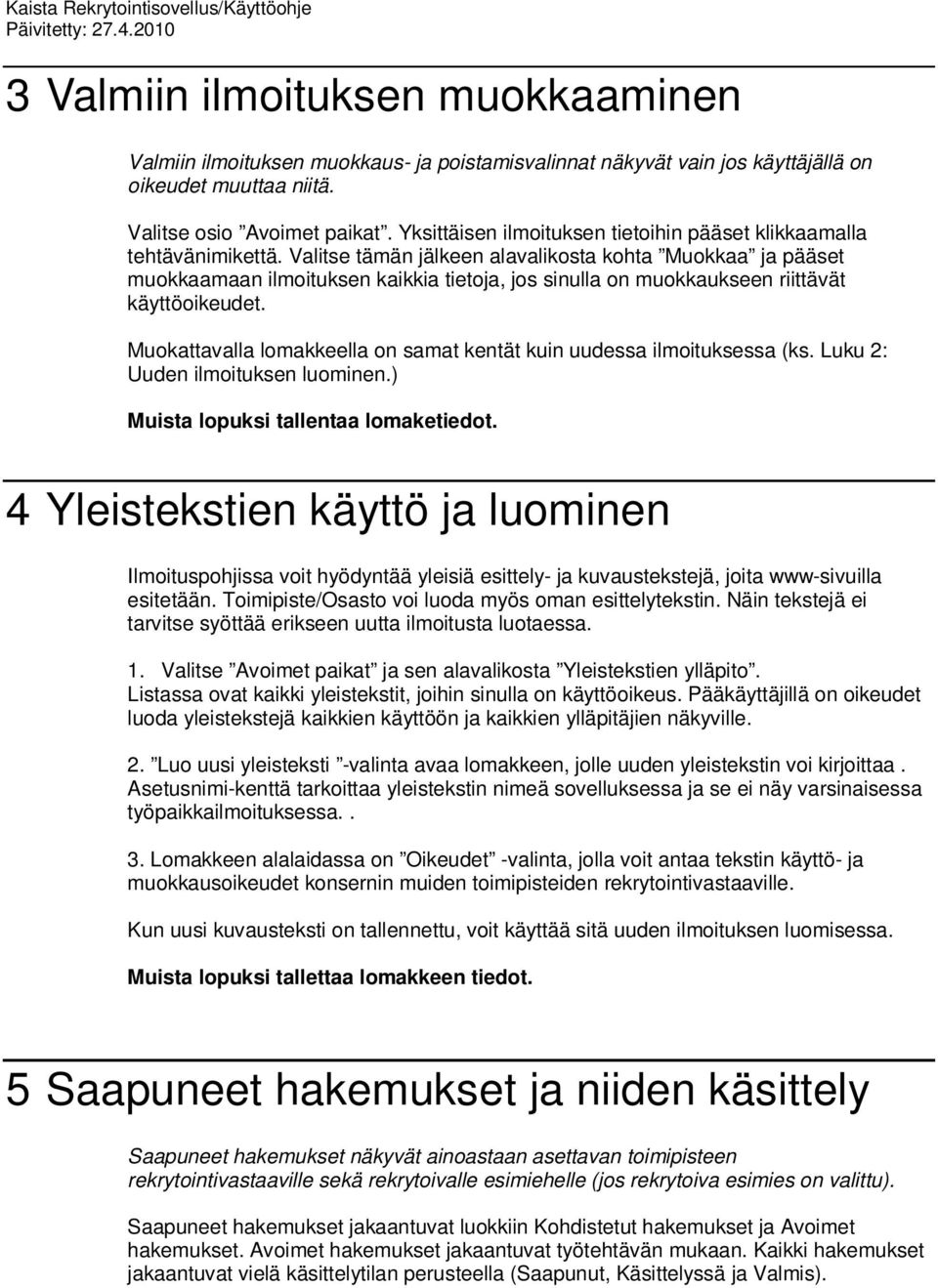 Valitse tämän jälkeen alavalikosta kohta Muokkaa ja pääset muokkaamaan ilmoituksen kaikkia tietoja, jos sinulla on muokkaukseen riittävät käyttöoikeudet.