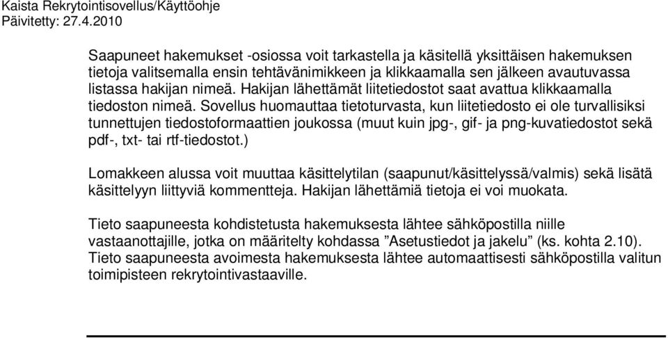 Sovellus huomauttaa tietoturvasta, kun liitetiedosto ei ole turvallisiksi tunnettujen tiedostoformaattien joukossa (muut kuin jpg-, gif- ja png-kuvatiedostot sekä pdf-, txt- tai rtf-tiedostot.