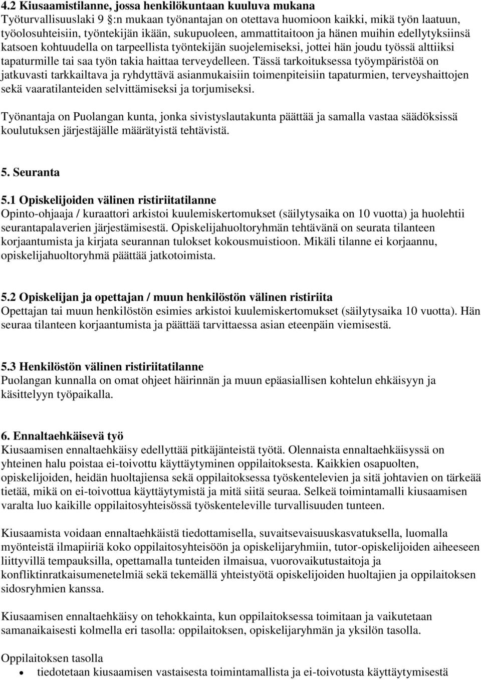 Tässä tarkoituksessa työympäristöä on jatkuvasti tarkkailtava ja ryhdyttävä asianmukaisiin toimenpiteisiin tapaturmien, terveyshaittojen sekä vaaratilanteiden selvittämiseksi ja torjumiseksi.