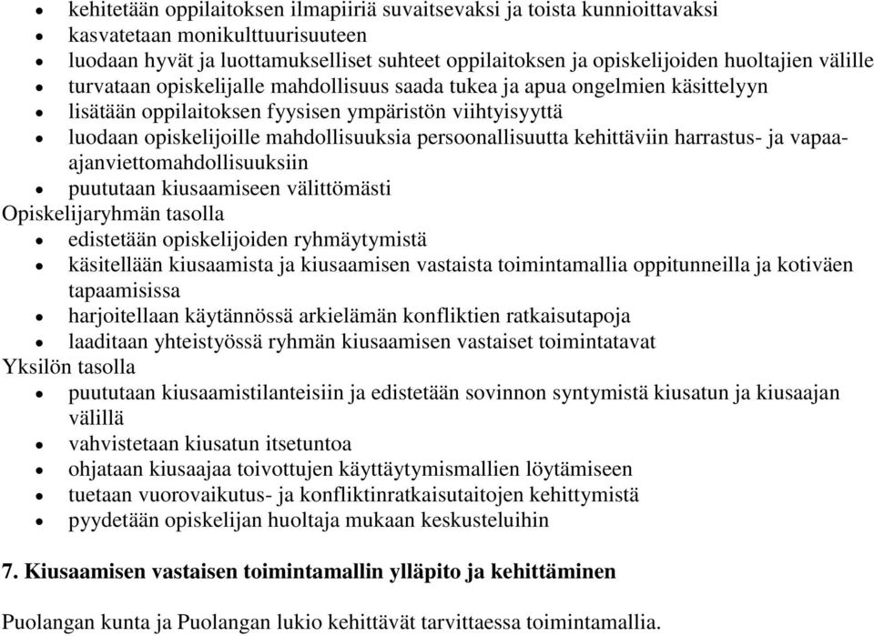 persoonallisuutta kehittäviin harrastus- ja vapaaajanviettomahdollisuuksiin puututaan kiusaamiseen välittömästi Opiskelijaryhmän tasolla edistetään opiskelijoiden ryhmäytymistä käsitellään