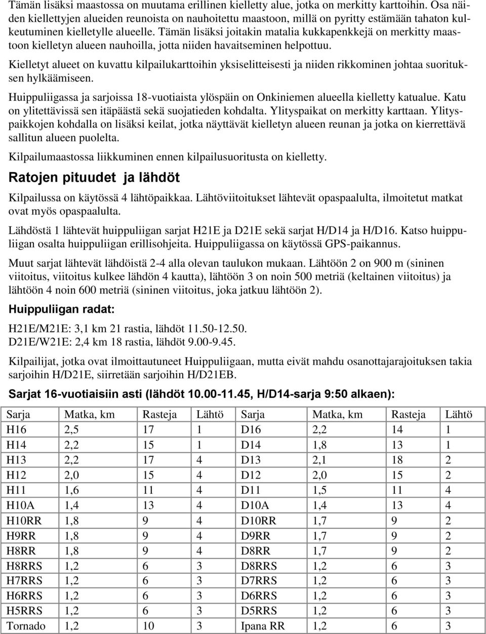 Tämän lisäksi joitakin matalia kukkapenkkejä on merkitty maastoon kielletyn alueen nauhoilla, jotta niiden havaitseminen helpottuu.