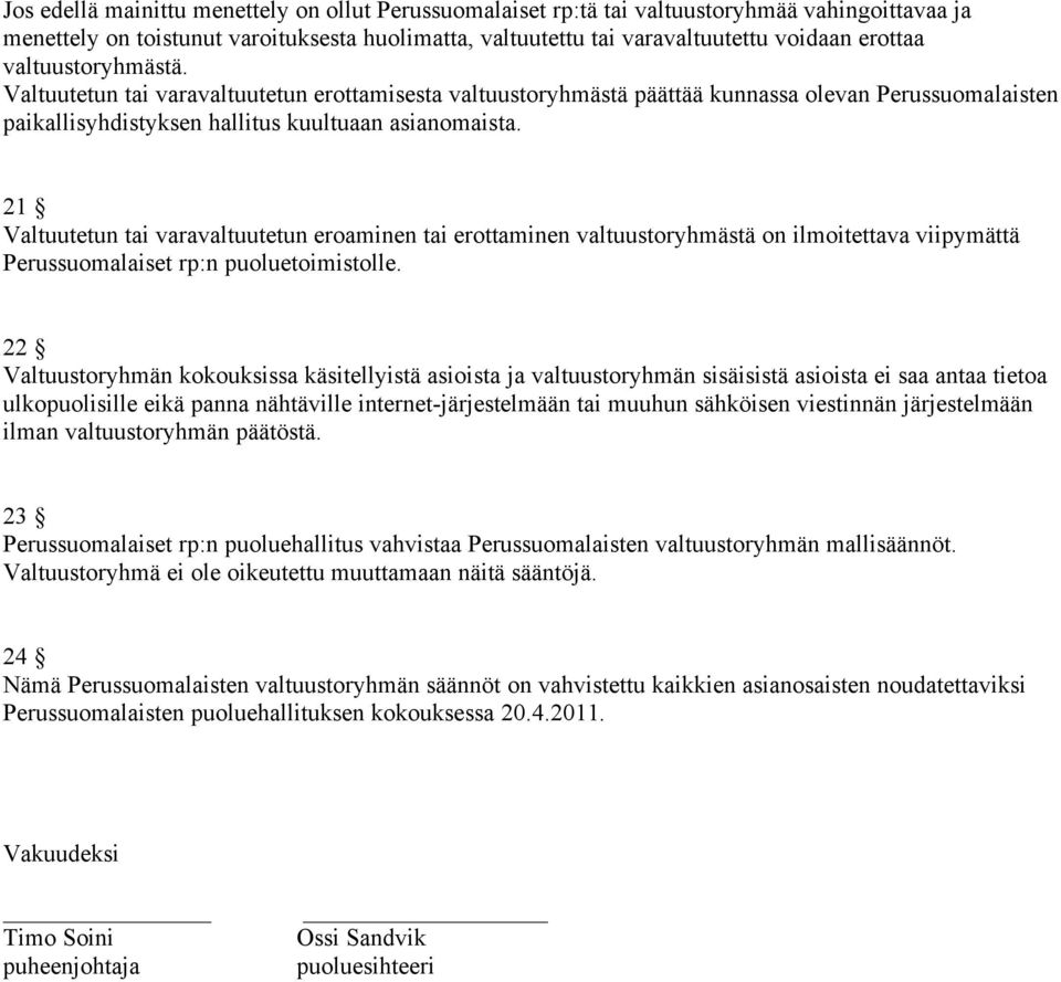 21 Valtuutetun tai varavaltuutetun eroaminen tai erottaminen valtuustoryhmästä on ilmoitettava viipymättä Perussuomalaiset rp:n puoluetoimistolle.